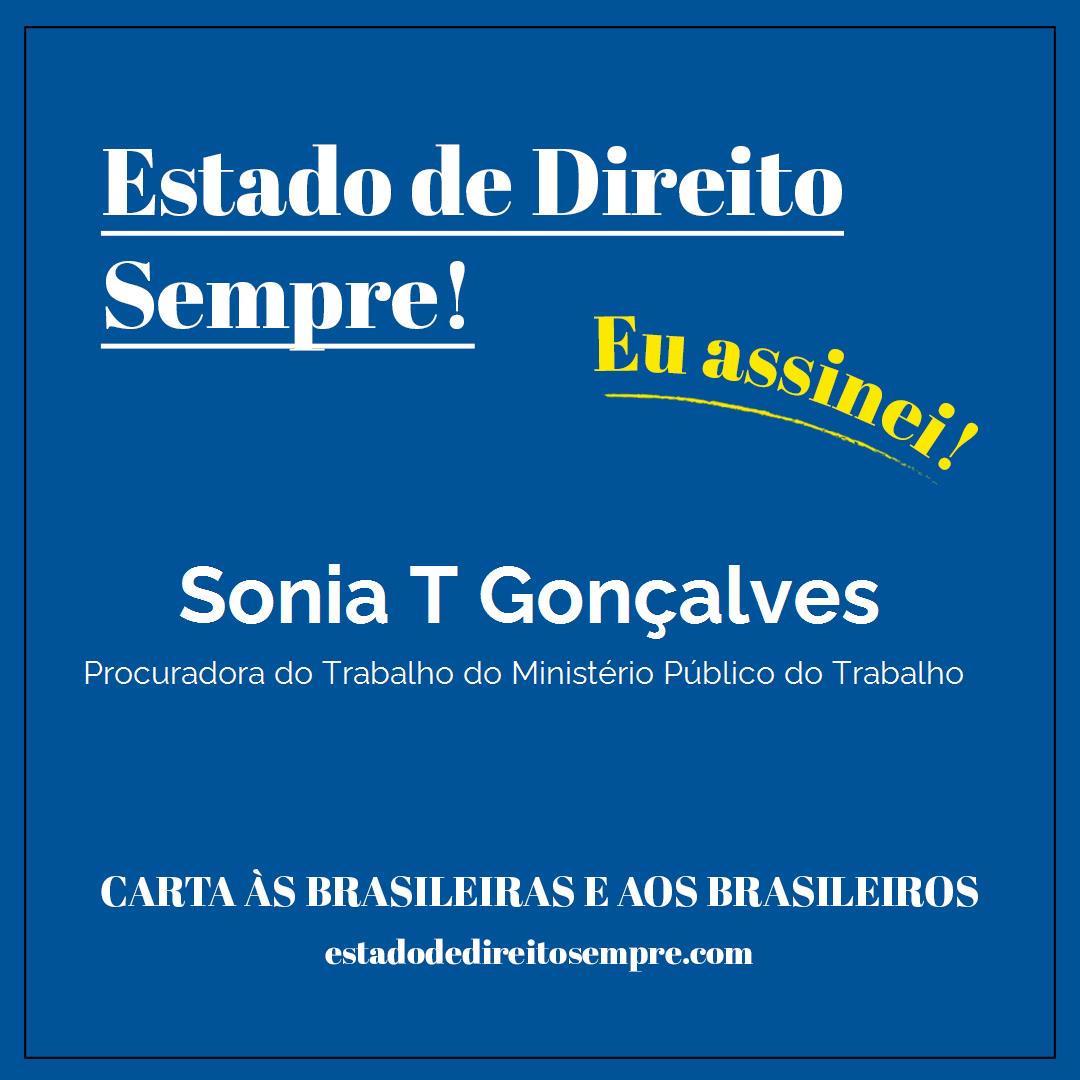 Sonia T Gonçalves - Procuradora do Trabalho do Ministério Público do Trabalho. Carta às brasileiras e aos brasileiros. Eu assinei!