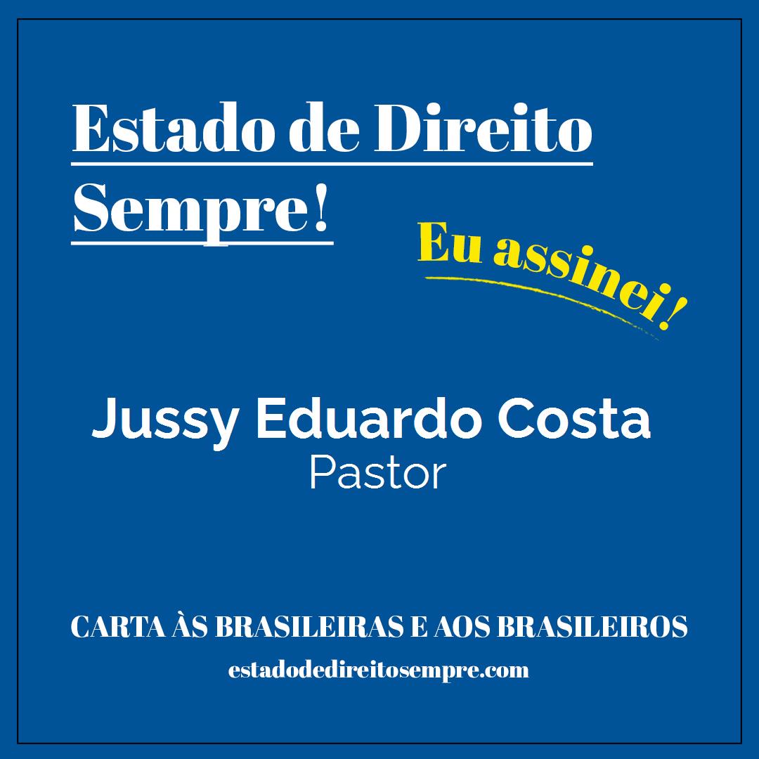 Jussy Eduardo Costa - Pastor. Carta às brasileiras e aos brasileiros. Eu assinei!