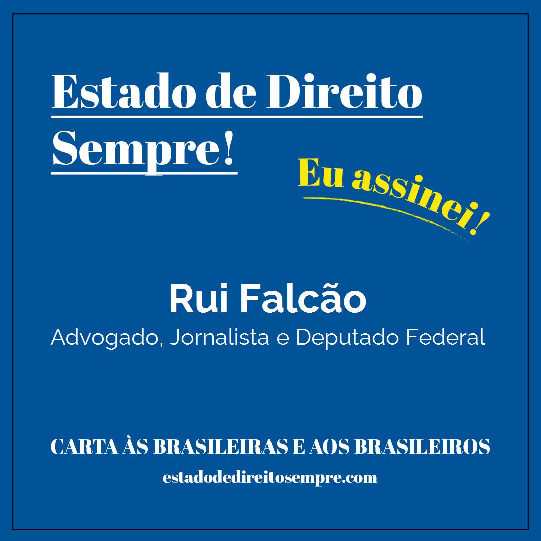 Rui Falcão - Advogado, Jornalista e Deputado Federal. Carta às brasileiras e aos brasileiros. Eu assinei!