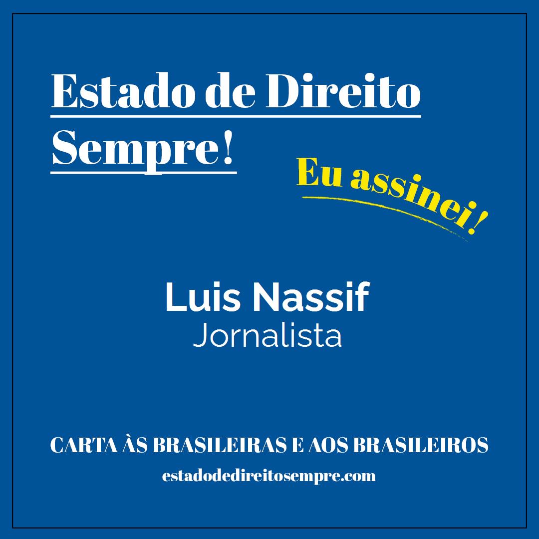 Luis Nassif - Jornalista. Carta às brasileiras e aos brasileiros. Eu assinei!
