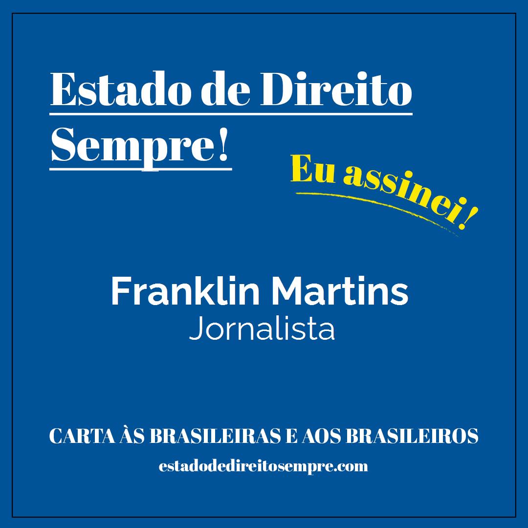 Franklin Martins - Jornalista. Carta às brasileiras e aos brasileiros. Eu assinei!