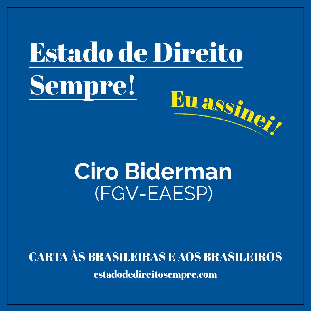 Ciro Biderman - (FGV-EAESP). Carta às brasileiras e aos brasileiros. Eu assinei!