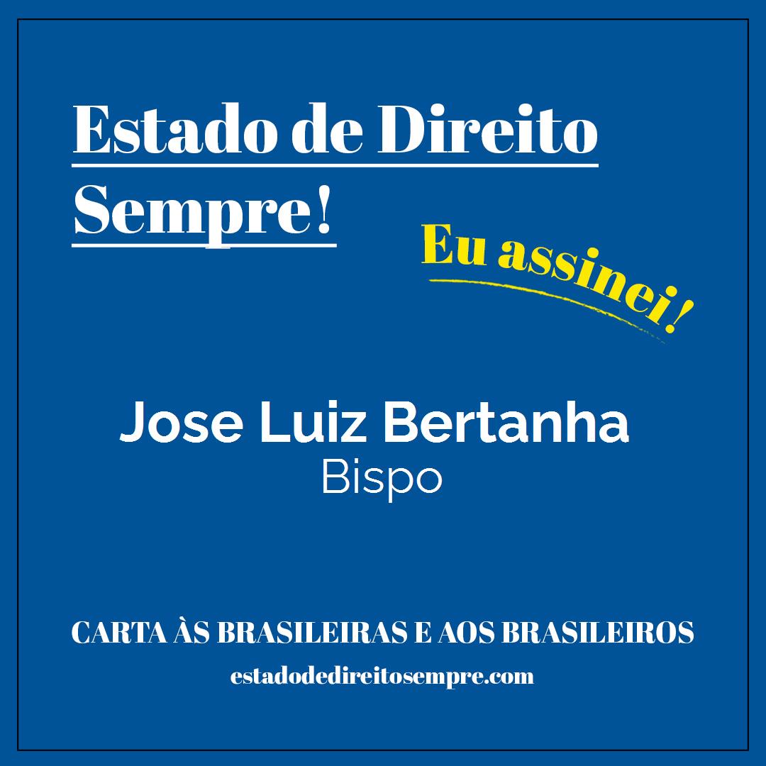 Jose Luiz Bertanha - Bispo. Carta às brasileiras e aos brasileiros. Eu assinei!