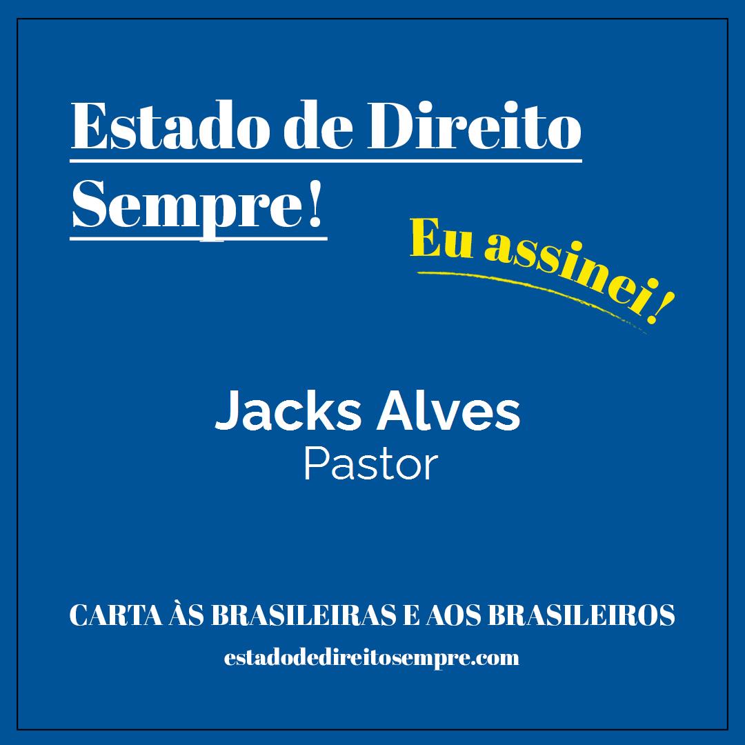 Jacks Alves - Pastor. Carta às brasileiras e aos brasileiros. Eu assinei!