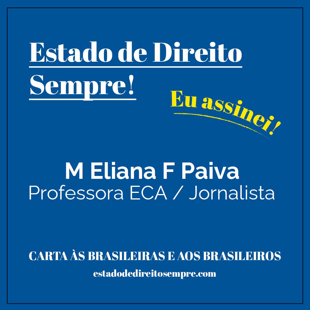 M Eliana F Paiva - Professora ECA / Jornalista. Carta às brasileiras e aos brasileiros. Eu assinei!