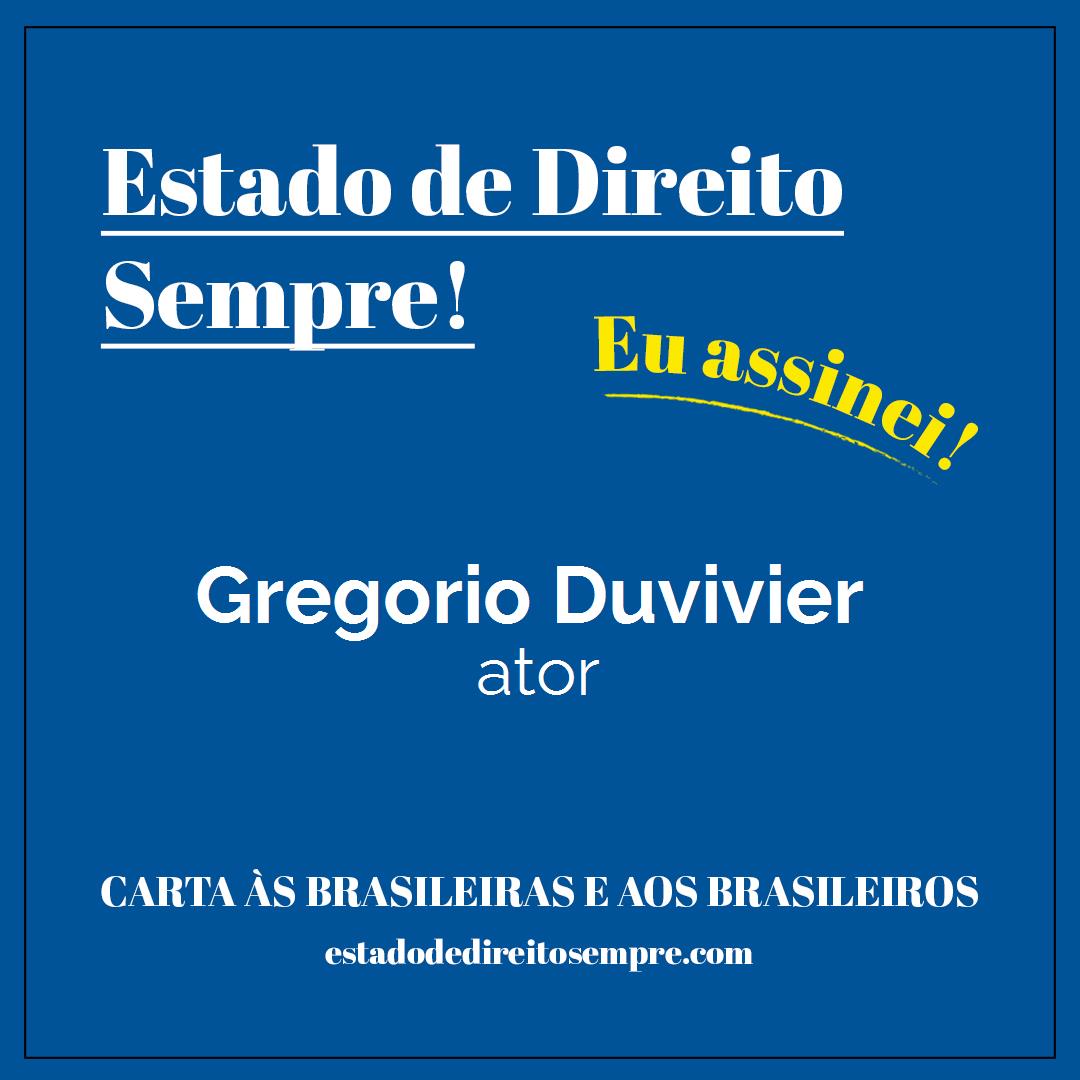 Gregorio Duvivier - ator. Carta às brasileiras e aos brasileiros. Eu assinei!