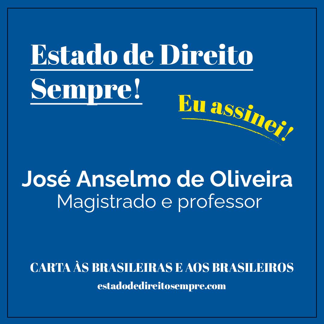 José Anselmo de Oliveira - Magistrado e professor. Carta às brasileiras e aos brasileiros. Eu assinei!