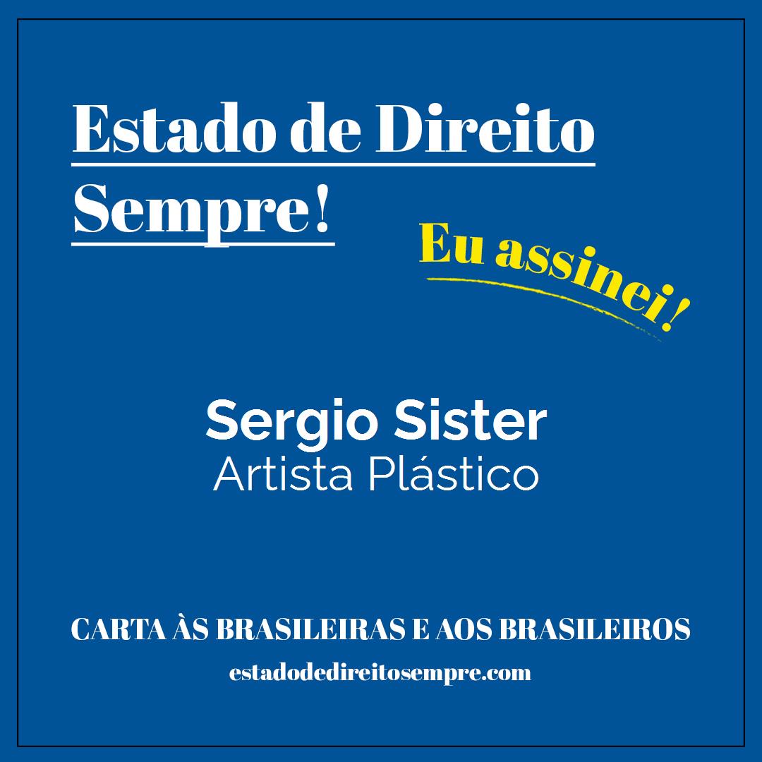 Sergio Sister - Artista Plástico. Carta às brasileiras e aos brasileiros. Eu assinei!