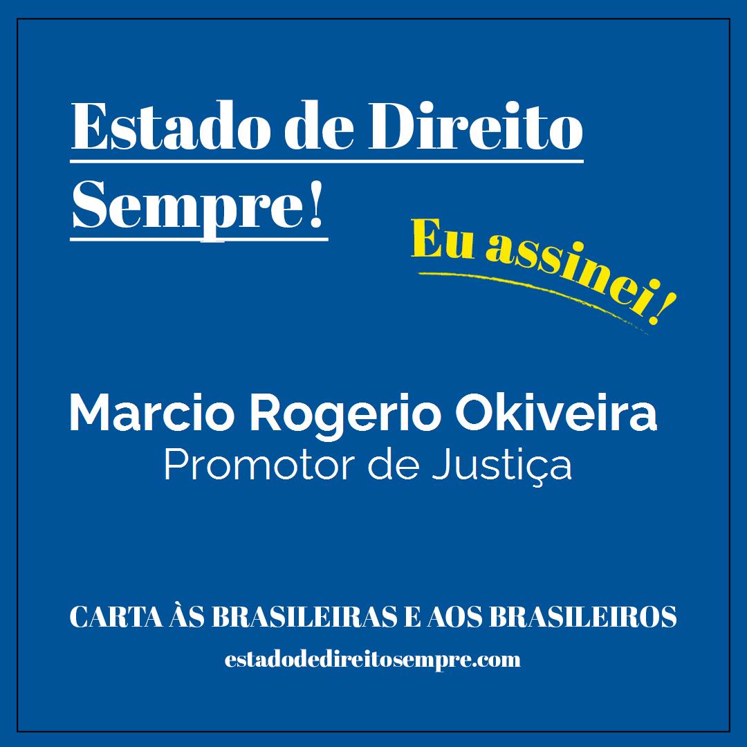 Marcio Rogerio Okiveira - Promotor de Justiça. Carta às brasileiras e aos brasileiros. Eu assinei!