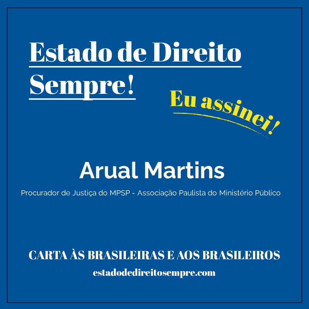 Arual Martins - Procurador de Justiça do MPSP - Associação Paulista do Ministério Público. Carta às brasileiras e aos brasileiros. Eu assinei!