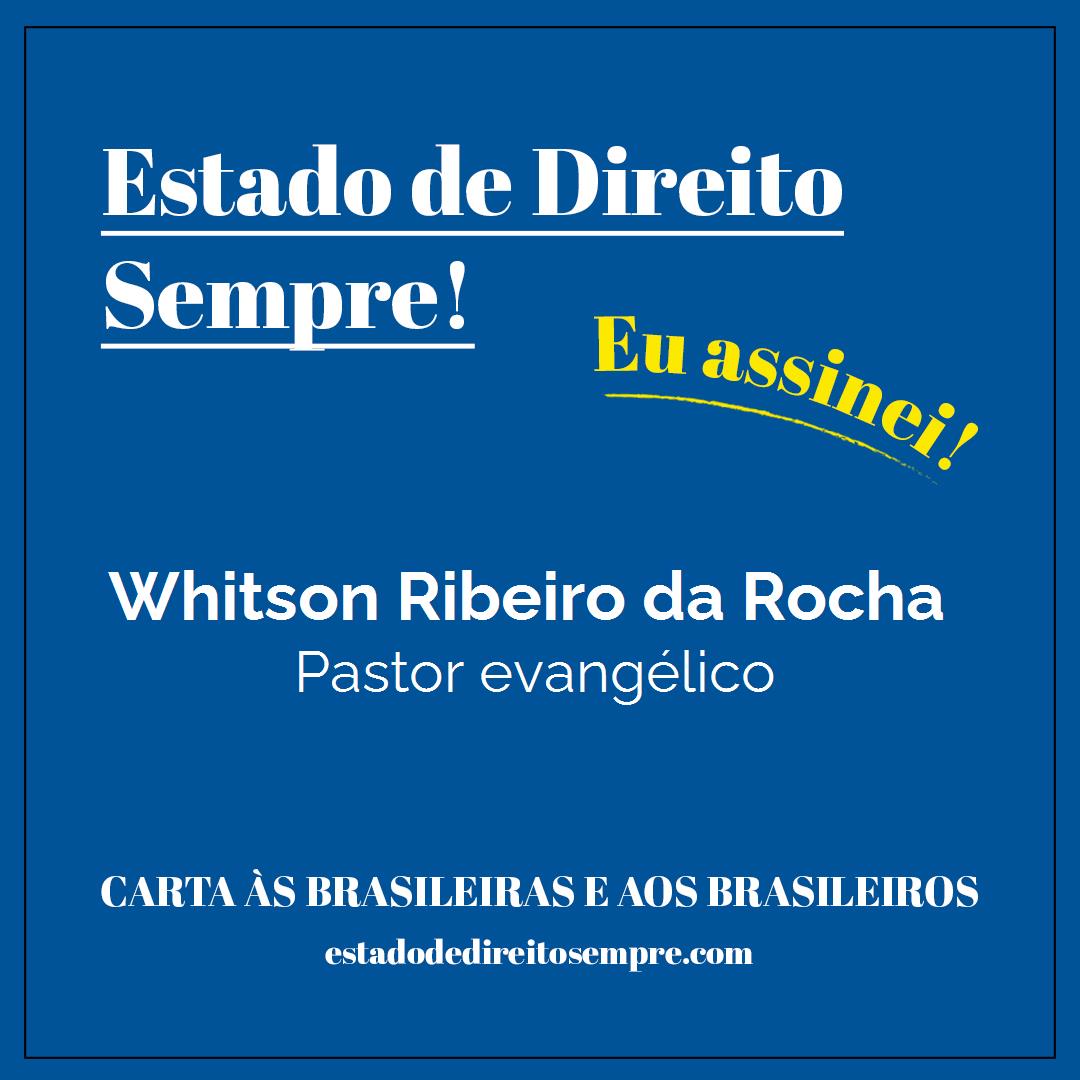 Whitson Ribeiro da Rocha - Pastor evangélico. Carta às brasileiras e aos brasileiros. Eu assinei!