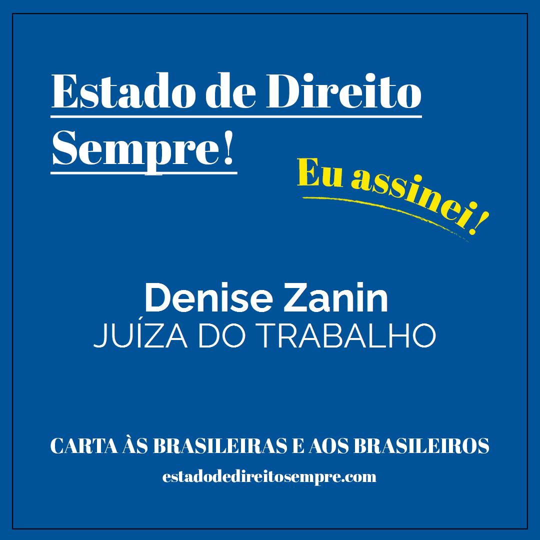 Denise Zanin - JUÍZA DO TRABALHO. Carta às brasileiras e aos brasileiros. Eu assinei!