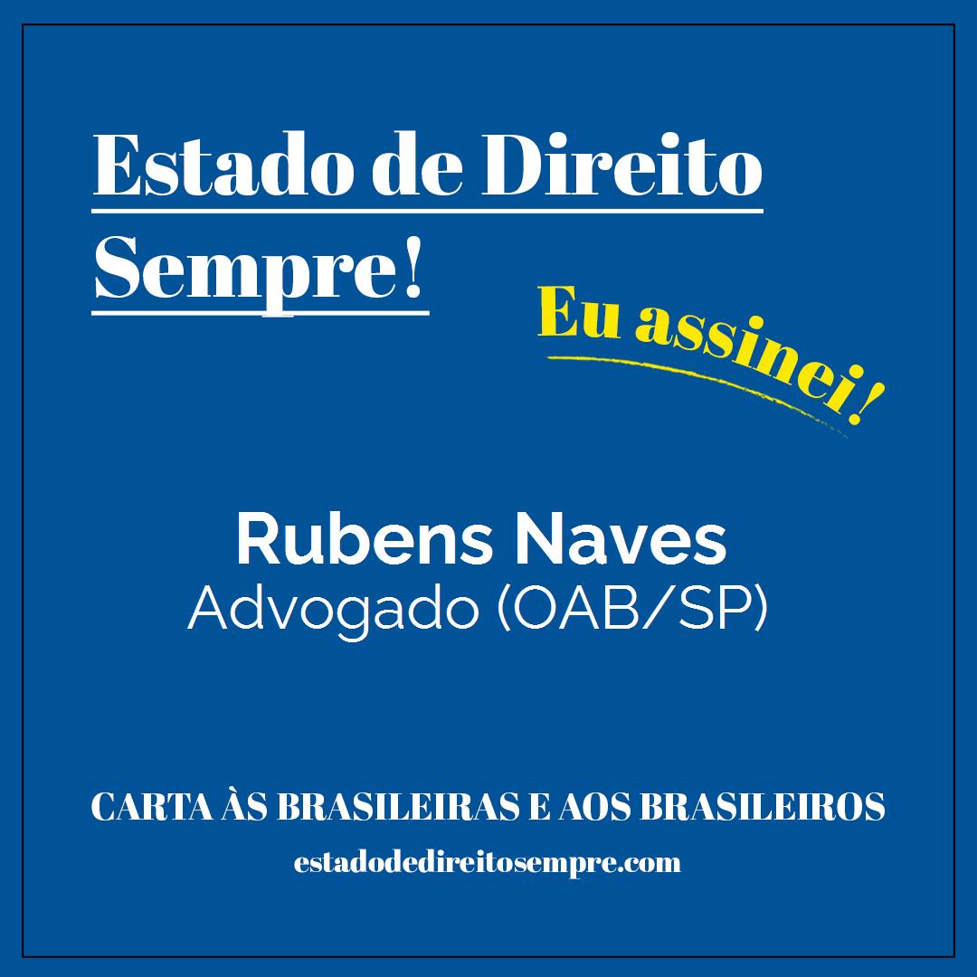 Rubens Naves - Advogado (OAB/SP). Carta às brasileiras e aos brasileiros. Eu assinei!