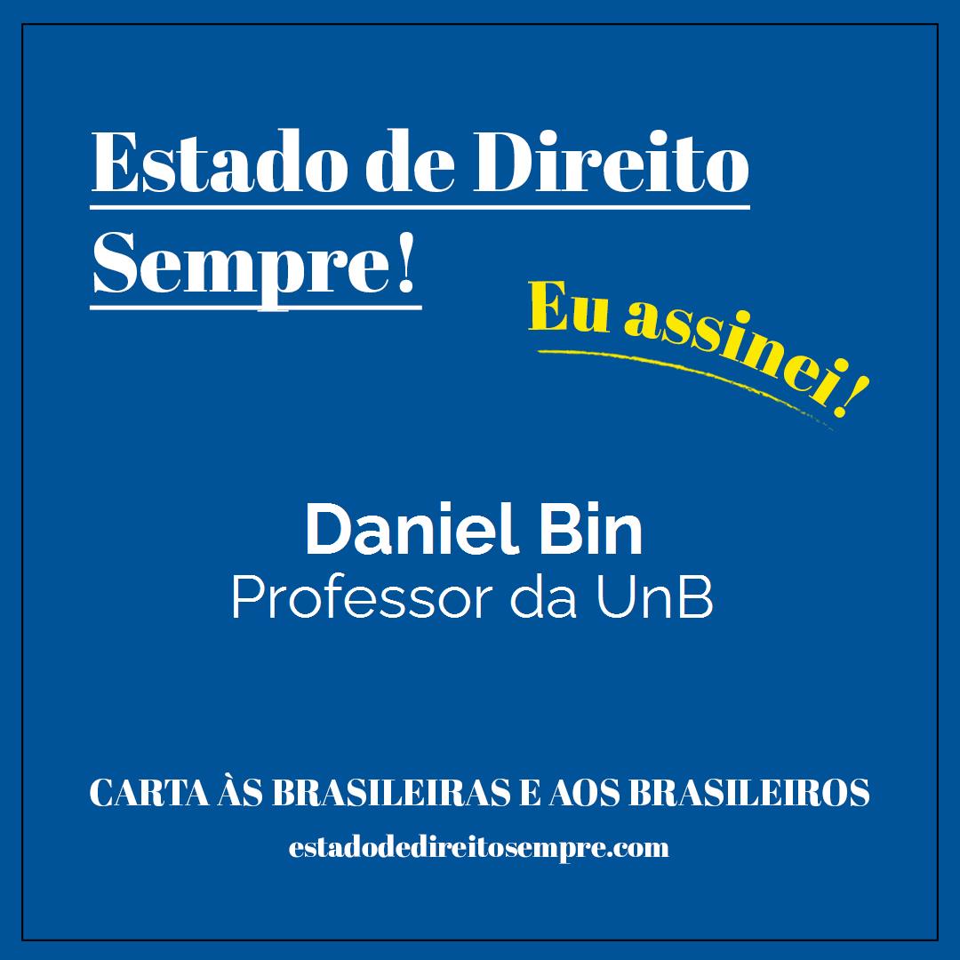 Daniel Bin - Professor da UnB. Carta às brasileiras e aos brasileiros. Eu assinei!