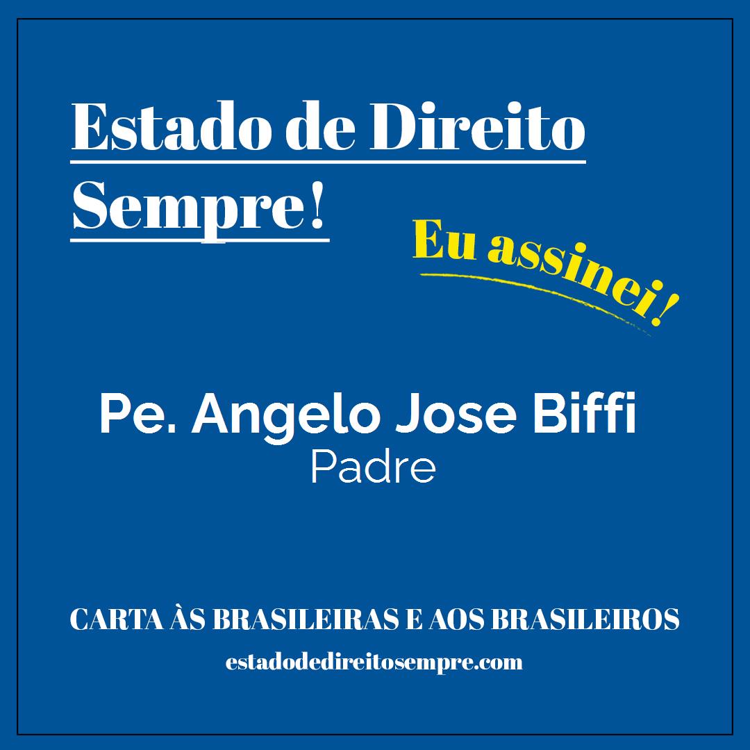 Pe. Angelo Jose Biffi - Padre. Carta às brasileiras e aos brasileiros. Eu assinei!