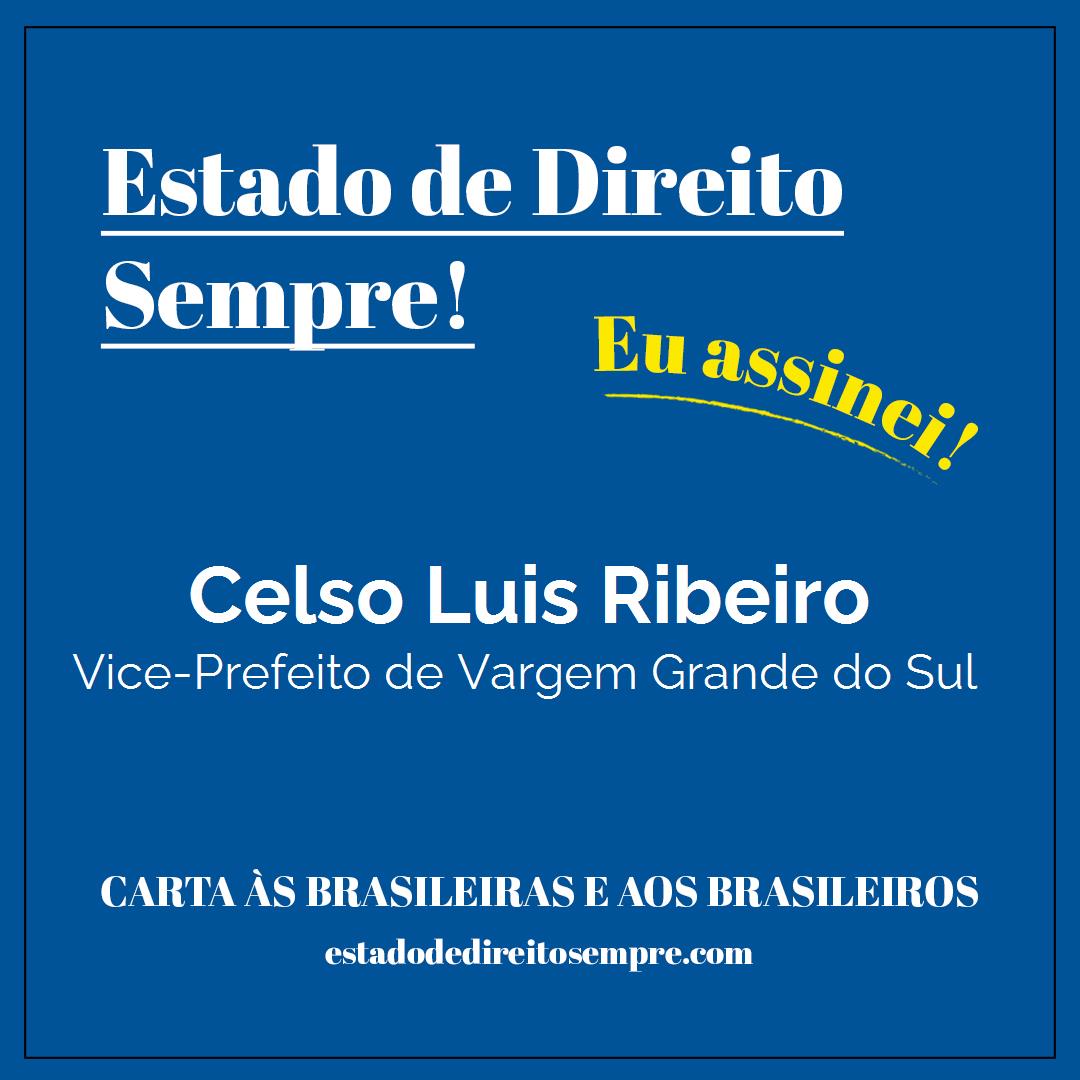 Celso Luis Ribeiro - Vice-Prefeito de Vargem Grande do Sul. Carta às brasileiras e aos brasileiros. Eu assinei!