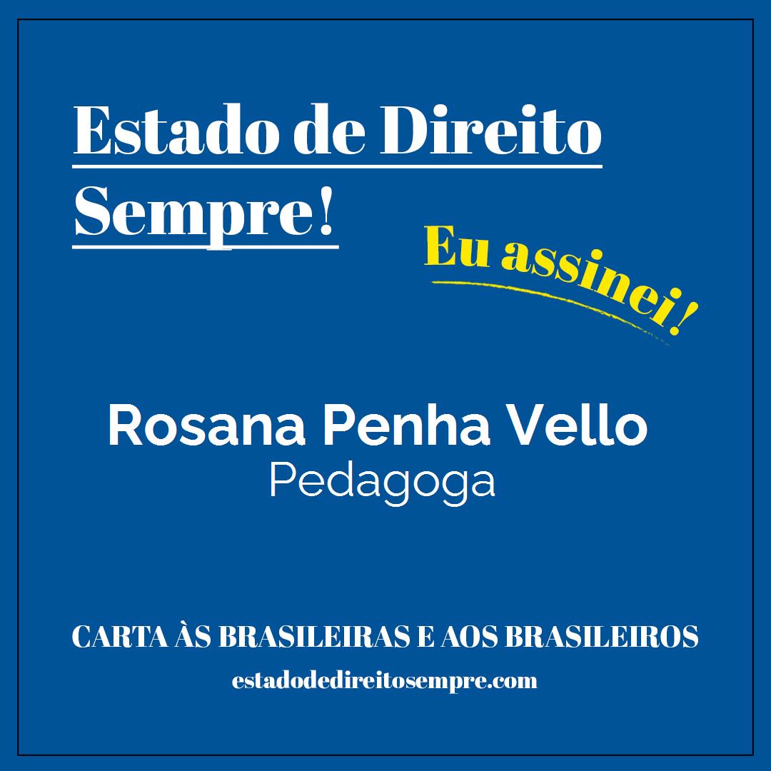 Rosana Penha Vello - Pedagoga. Carta às brasileiras e aos brasileiros. Eu assinei!