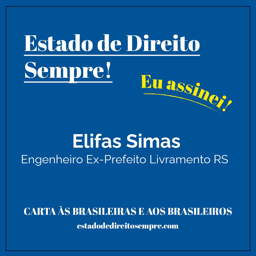 Elifas Simas - Engenheiro Ex-Prefeito Livramento RS. Carta às brasileiras e aos brasileiros. Eu assinei!