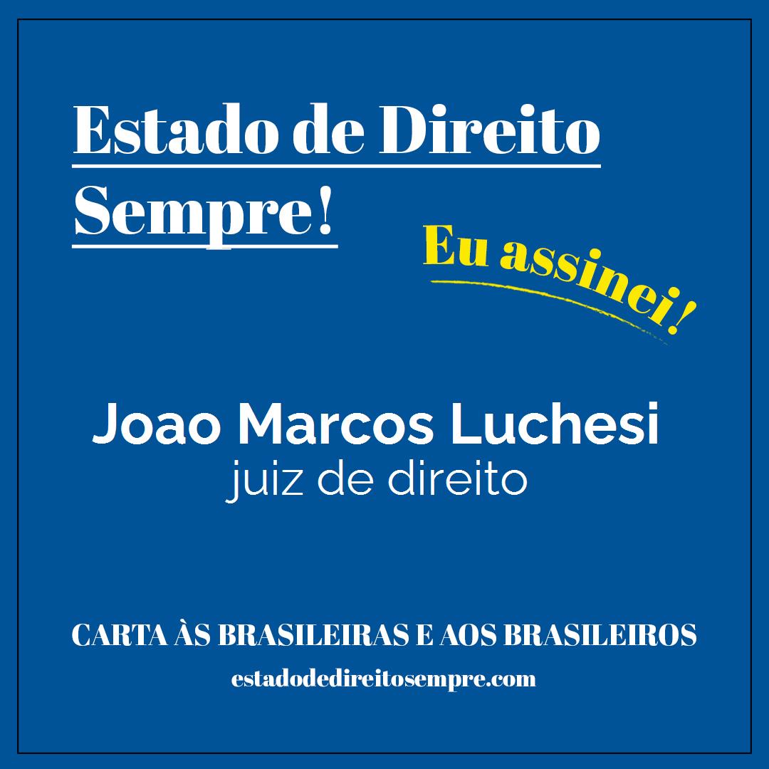 Joao Marcos Luchesi - juiz de direito. Carta às brasileiras e aos brasileiros. Eu assinei!