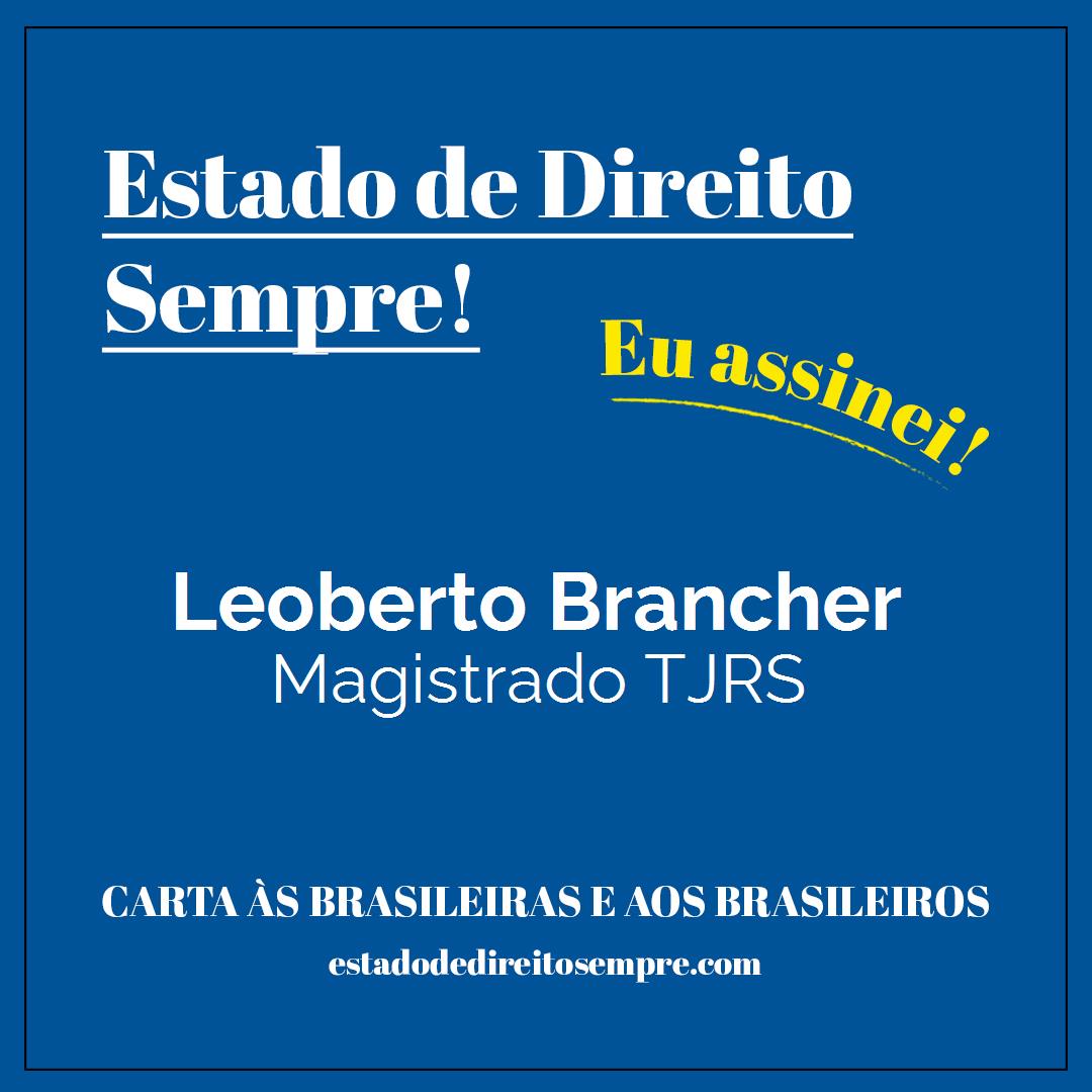 Leoberto Brancher - Magistrado TJRS. Carta às brasileiras e aos brasileiros. Eu assinei!