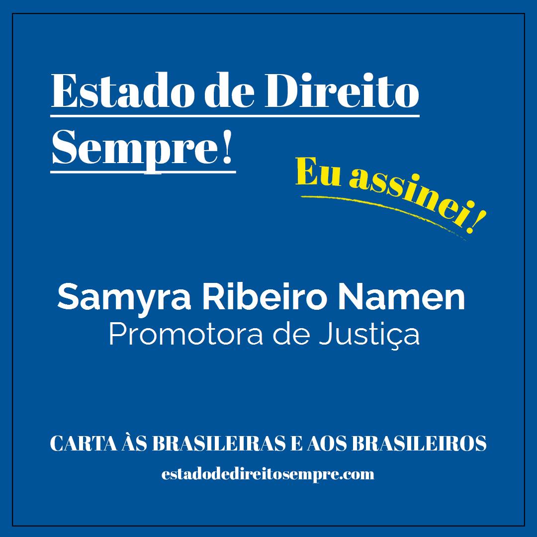 Samyra Ribeiro Namen - Promotora de Justiça. Carta às brasileiras e aos brasileiros. Eu assinei!