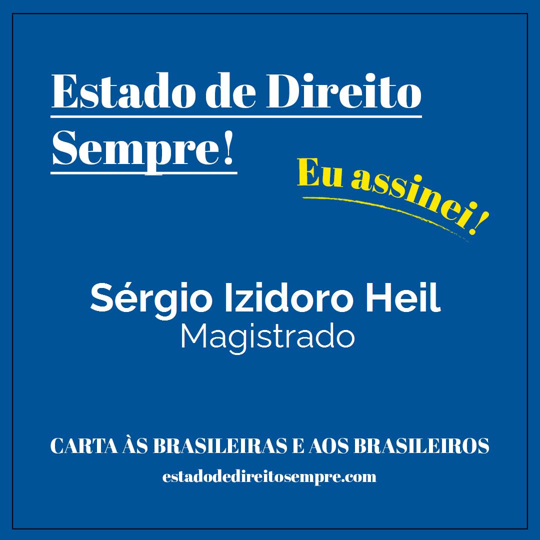 Sérgio Izidoro Heil - Magistrado. Carta às brasileiras e aos brasileiros. Eu assinei!