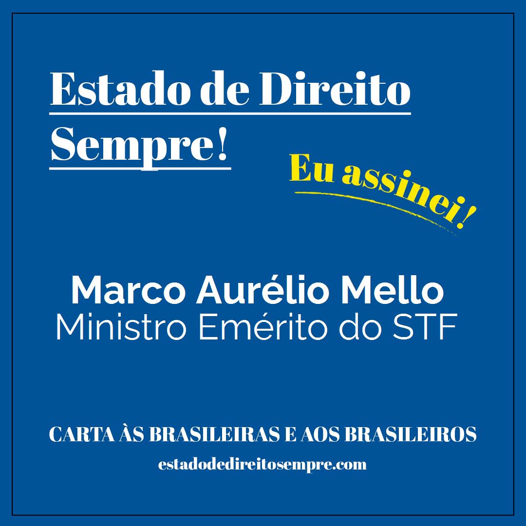 Marco Aurélio Mello - Ministro Emérito do STF. Carta às brasileiras e aos brasileiros. Eu assinei!