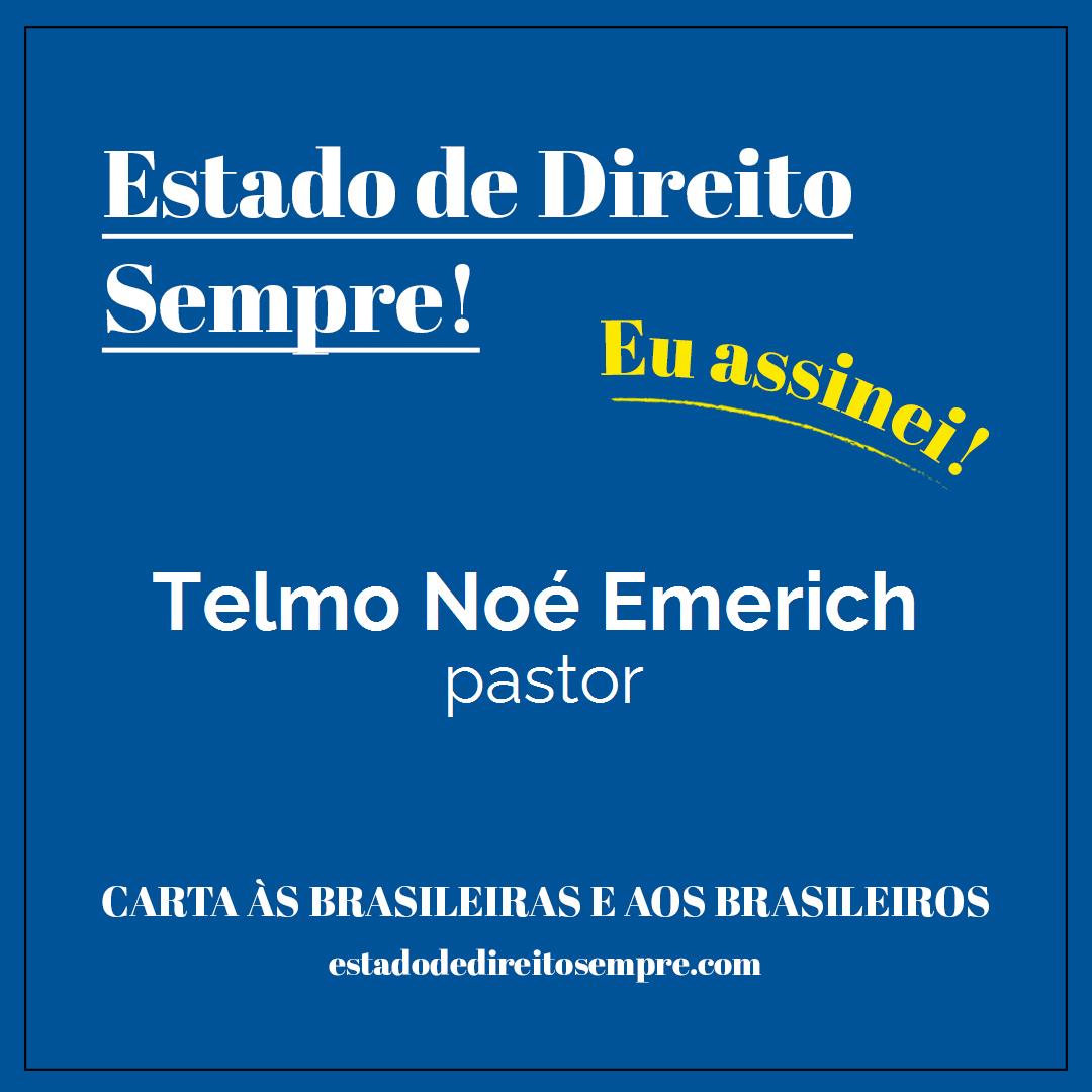 Telmo Noé Emerich - pastor. Carta às brasileiras e aos brasileiros. Eu assinei!