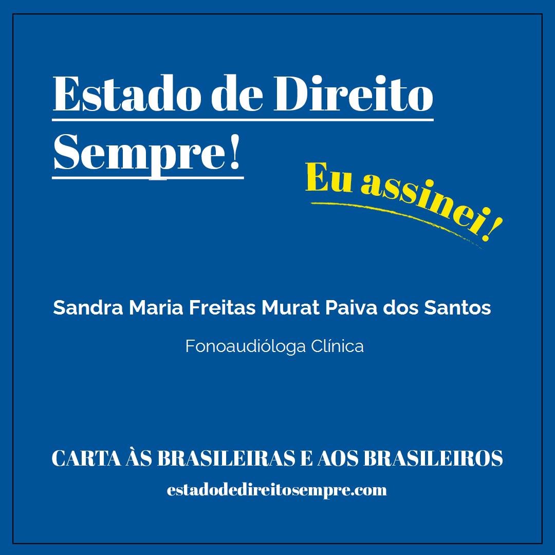 Sandra Maria Freitas Murat Paiva dos Santos - Fonoaudióloga Clínica. Carta às brasileiras e aos brasileiros. Eu assinei!