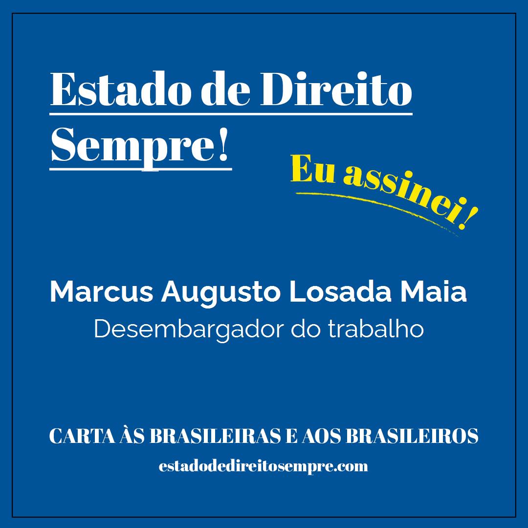 Marcus Augusto Losada Maia - Desembargador do trabalho. Carta às brasileiras e aos brasileiros. Eu assinei!