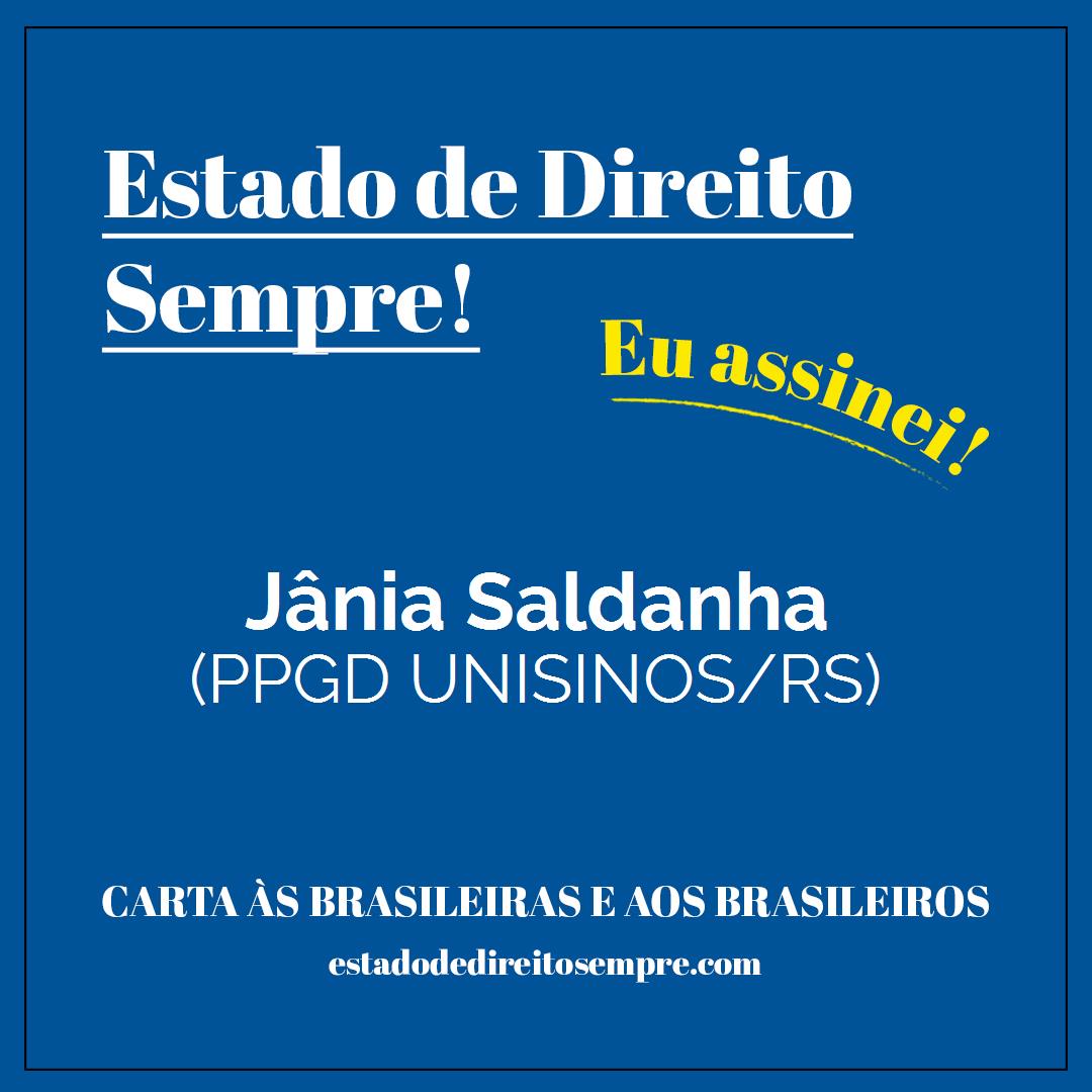 Jânia Saldanha - (PPGD UNISINOS/RS). Carta às brasileiras e aos brasileiros. Eu assinei!