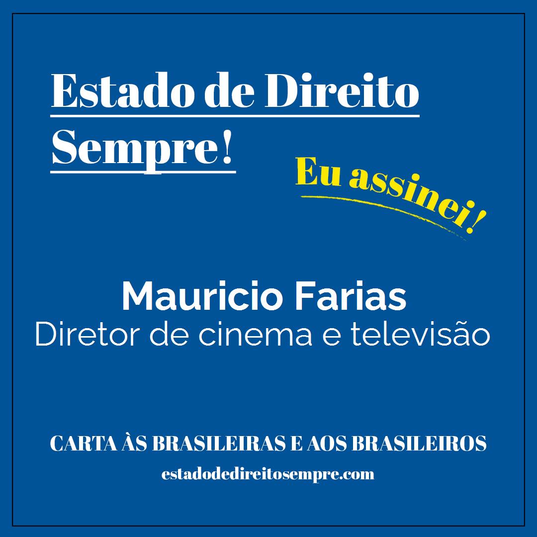 Mauricio Farias - Diretor de cinema e televisão. Carta às brasileiras e aos brasileiros. Eu assinei!