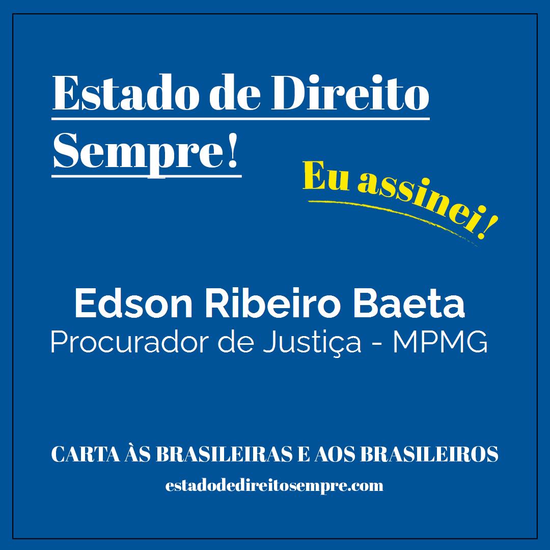 Edson Ribeiro Baeta - Procurador de Justiça - MPMG. Carta às brasileiras e aos brasileiros. Eu assinei!