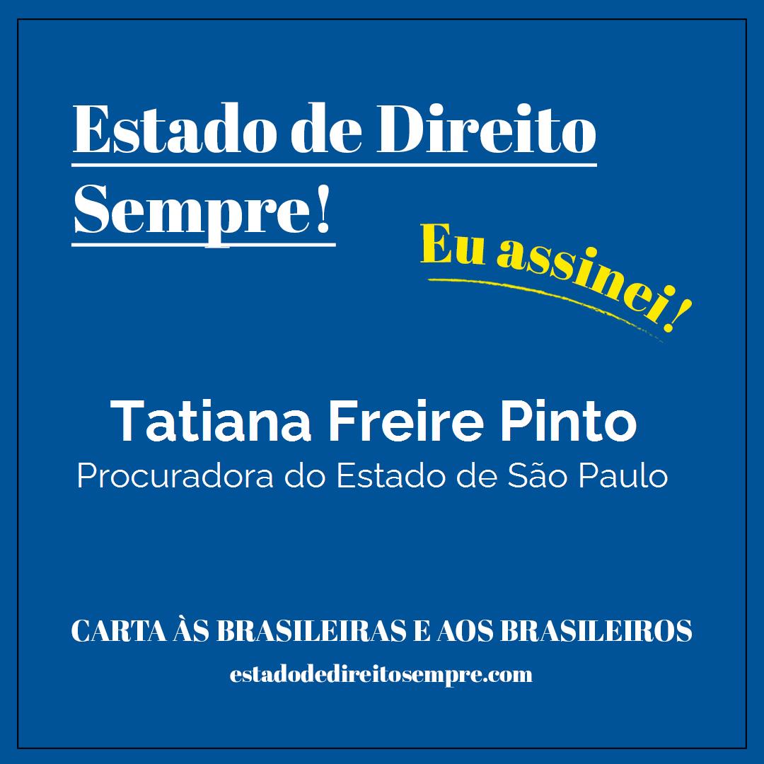 Tatiana Freire Pinto - Procuradora do Estado de São Paulo. Carta às brasileiras e aos brasileiros. Eu assinei!