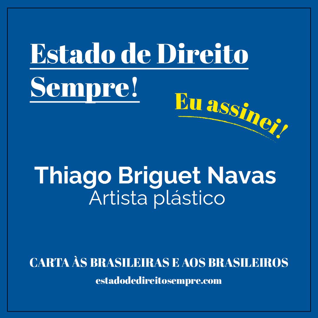 Thiago Briguet Navas - Artista plástico. Carta às brasileiras e aos brasileiros. Eu assinei!