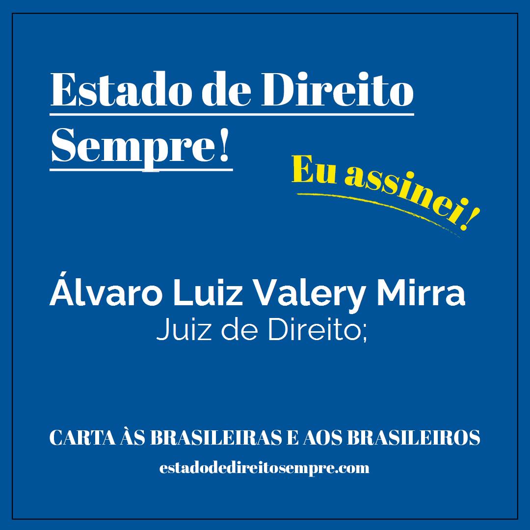 Álvaro Luiz Valery Mirra - Juiz de Direito;. Carta às brasileiras e aos brasileiros. Eu assinei!
