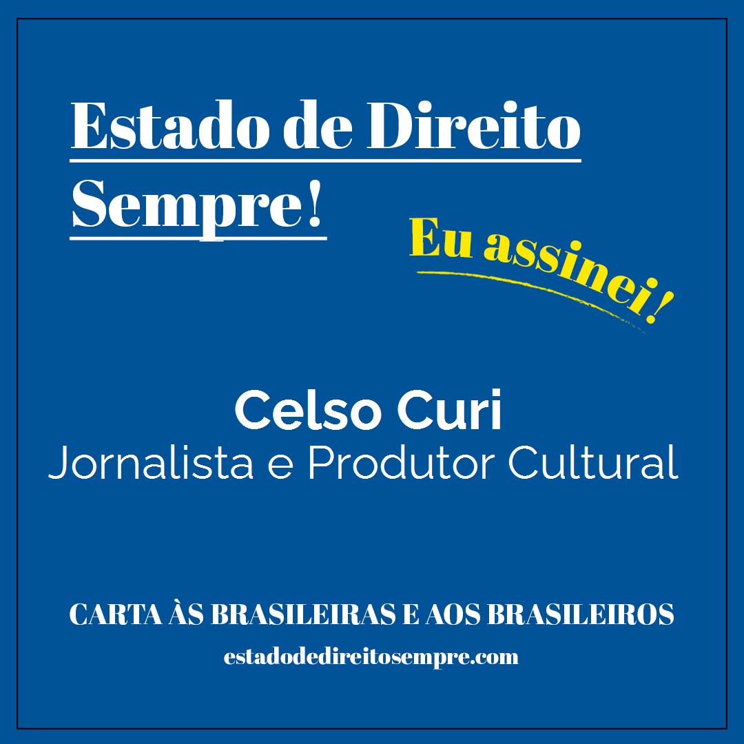 Celso Curi - Jornalista e Produtor Cultural. Carta às brasileiras e aos brasileiros. Eu assinei!