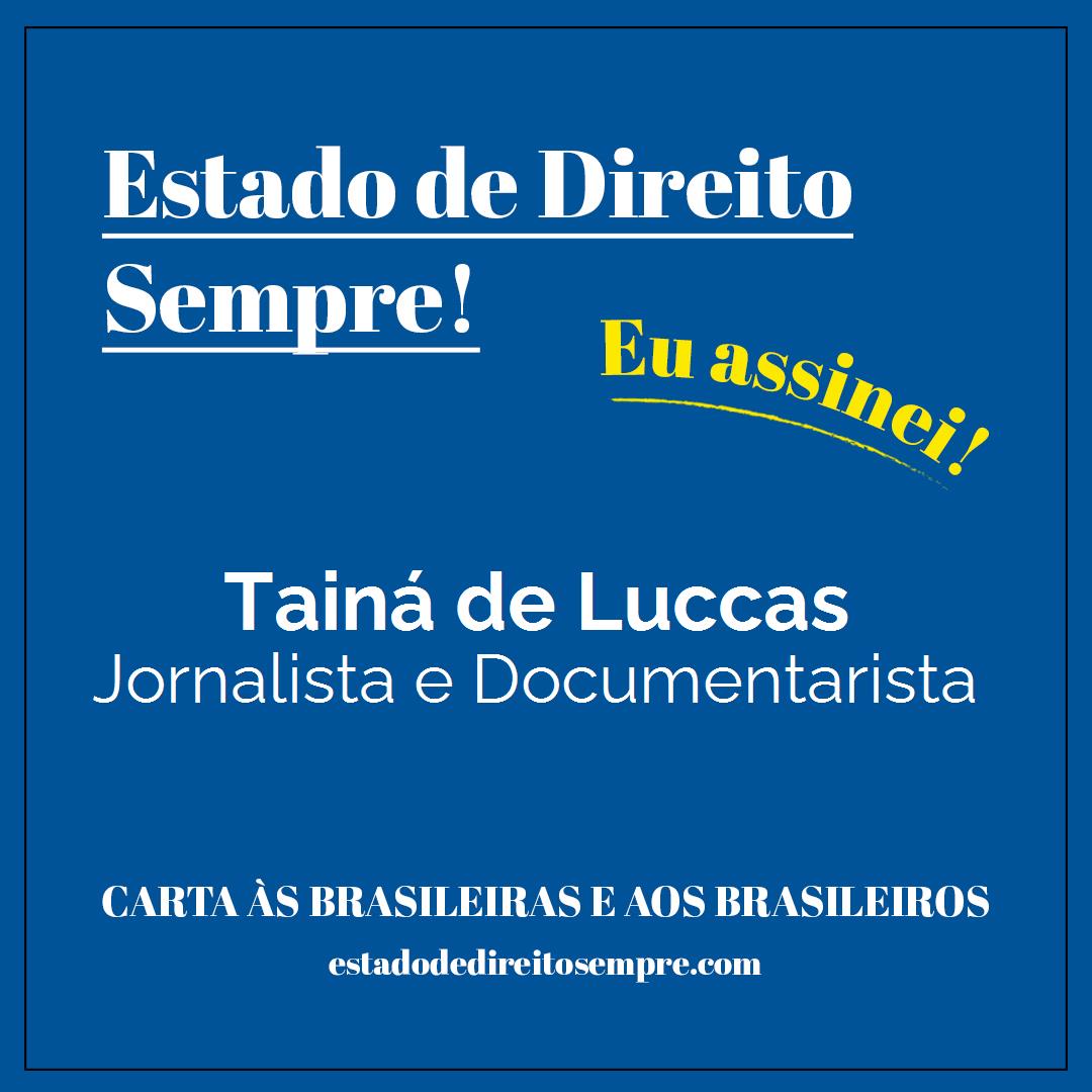 Tainá de Luccas - Jornalista e Documentarista. Carta às brasileiras e aos brasileiros. Eu assinei!