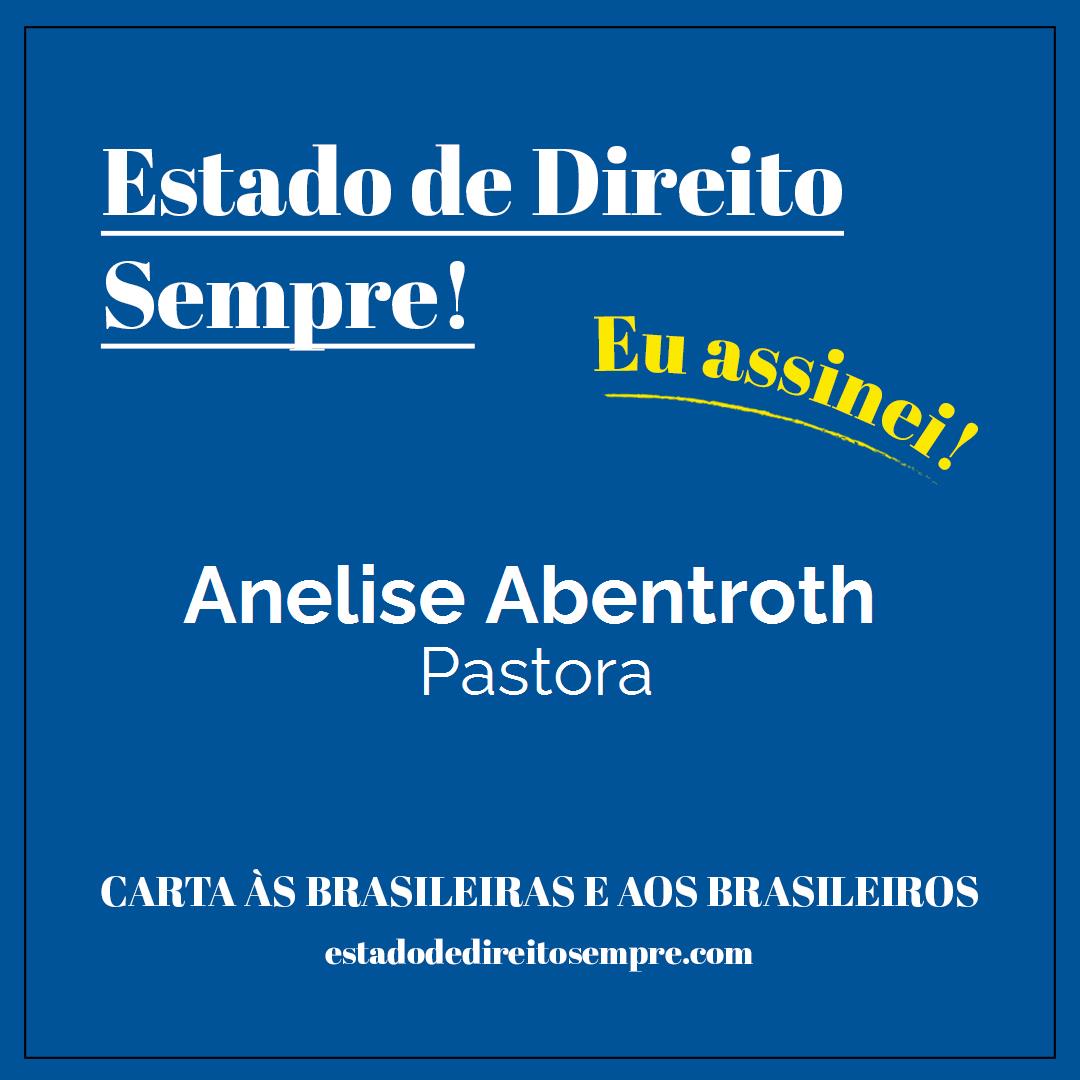 Anelise Abentroth - Pastora. Carta às brasileiras e aos brasileiros. Eu assinei!