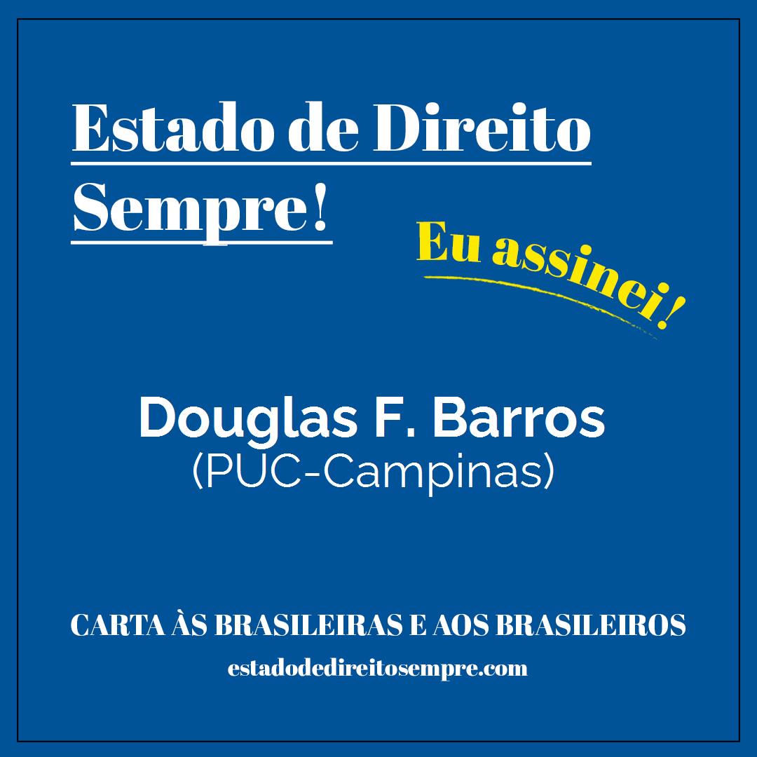 Douglas F. Barros - (PUC-Campinas). Carta às brasileiras e aos brasileiros. Eu assinei!