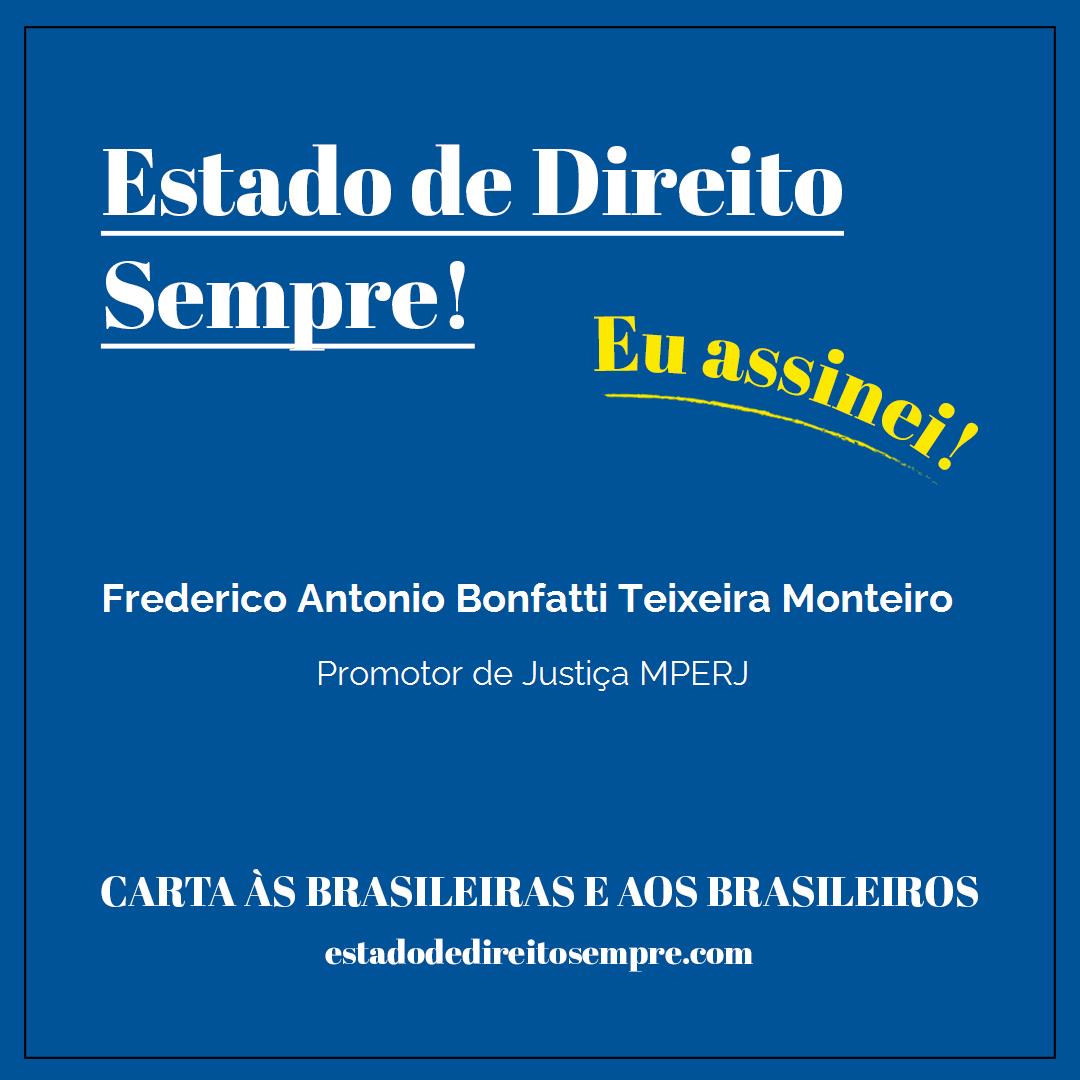 Frederico Antonio Bonfatti Teixeira Monteiro - Promotor de Justiça MPERJ. Carta às brasileiras e aos brasileiros. Eu assinei!