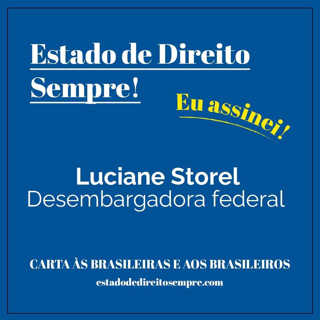 Luciane Storel - Desembargadora federal. Carta às brasileiras e aos brasileiros. Eu assinei!