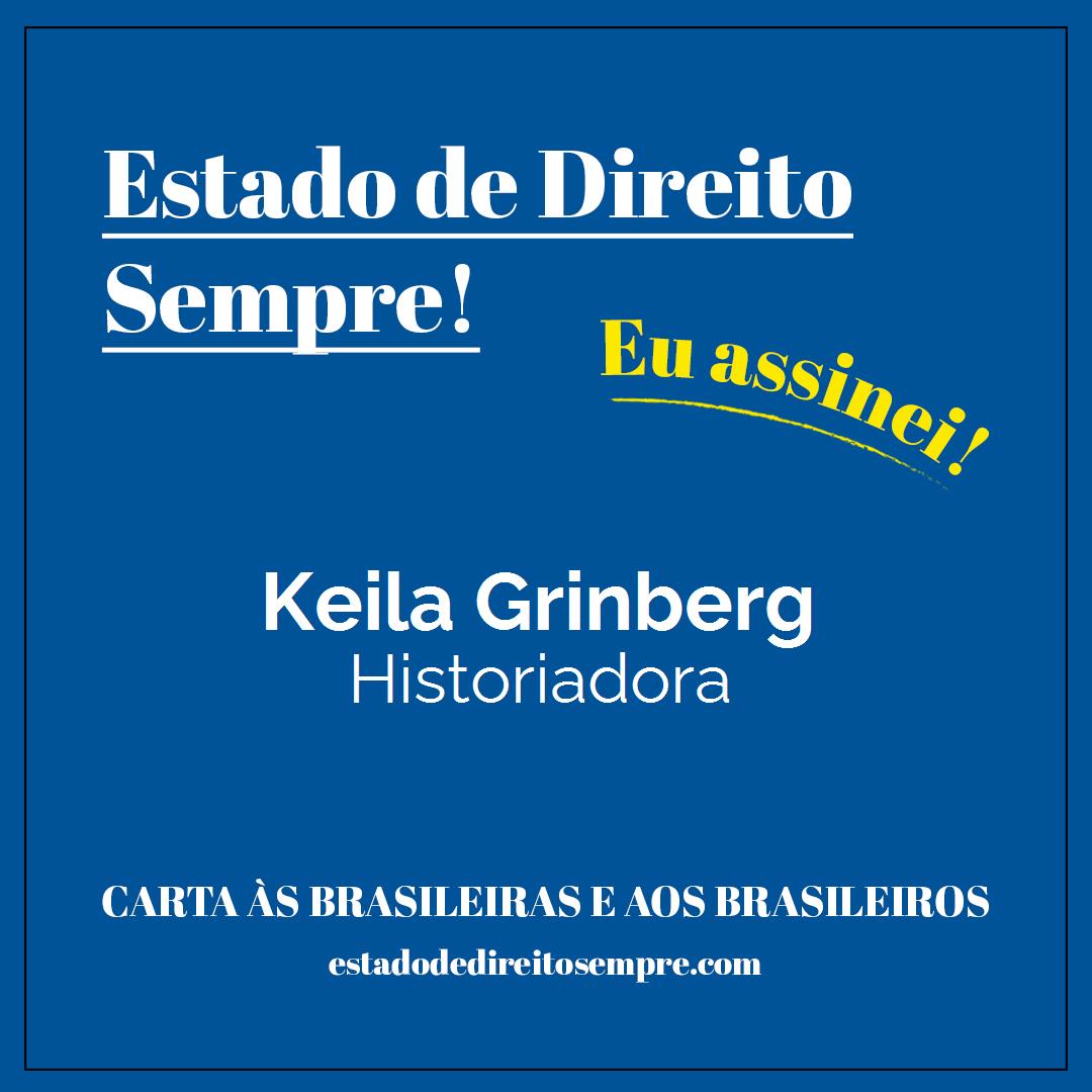 Keila Grinberg - Historiadora. Carta às brasileiras e aos brasileiros. Eu assinei!