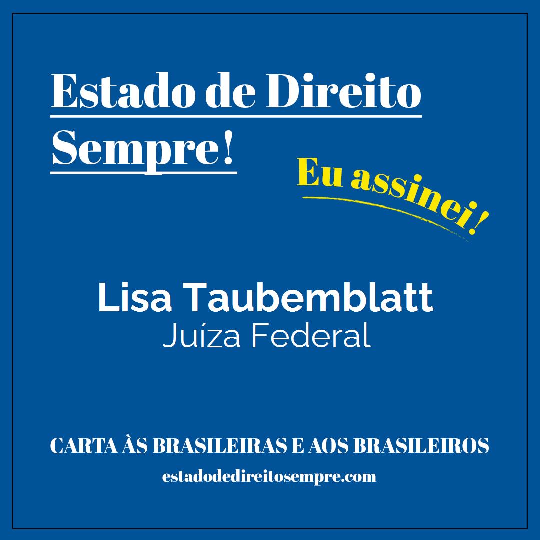 Lisa Taubemblatt - Juíza Federal. Carta às brasileiras e aos brasileiros. Eu assinei!