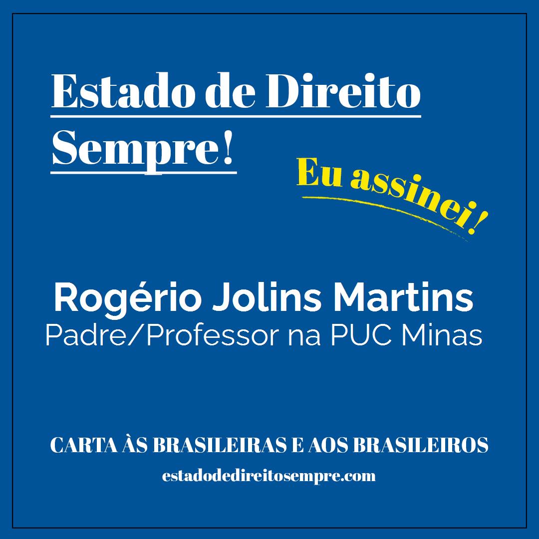 Rogério Jolins Martins - Padre/Professor na PUC Minas. Carta às brasileiras e aos brasileiros. Eu assinei!