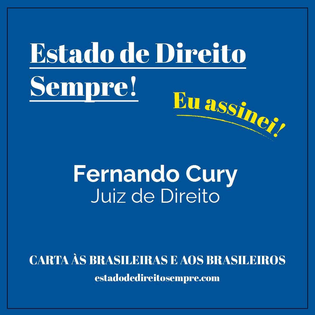 Fernando Cury - Juiz de Direito. Carta às brasileiras e aos brasileiros. Eu assinei!