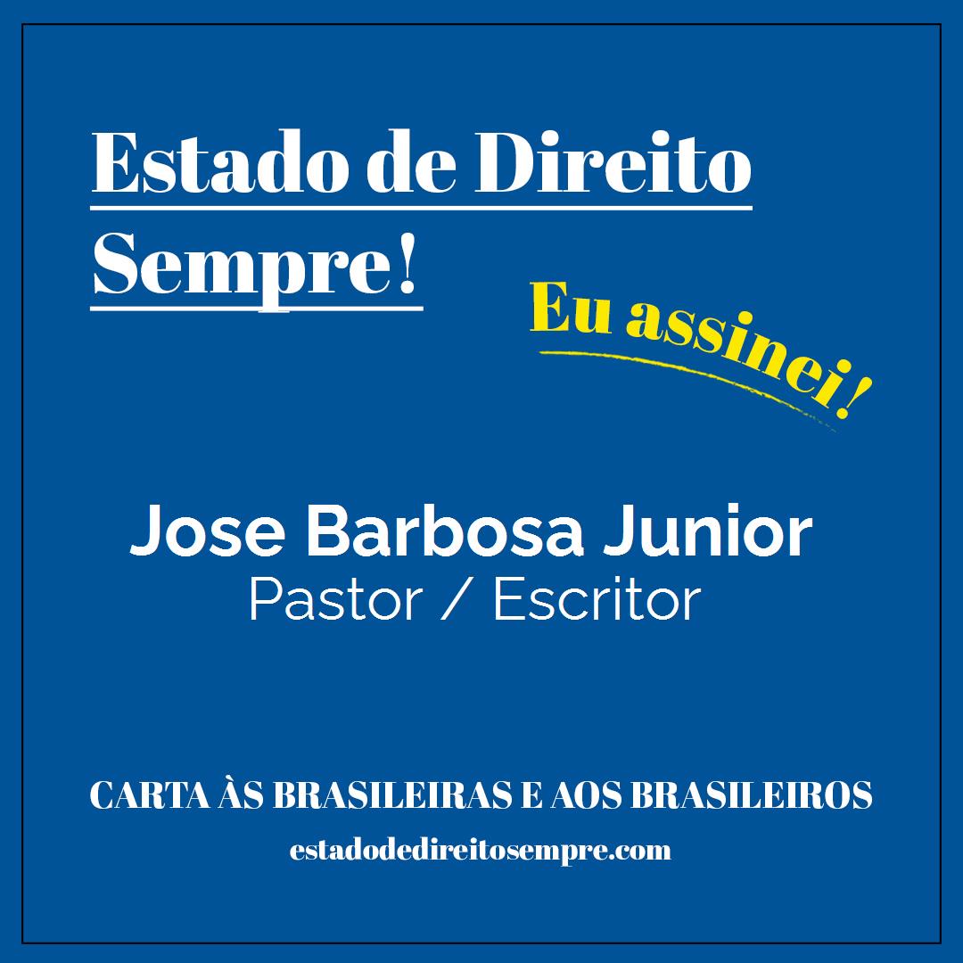Jose Barbosa Junior - Pastor / Escritor. Carta às brasileiras e aos brasileiros. Eu assinei!