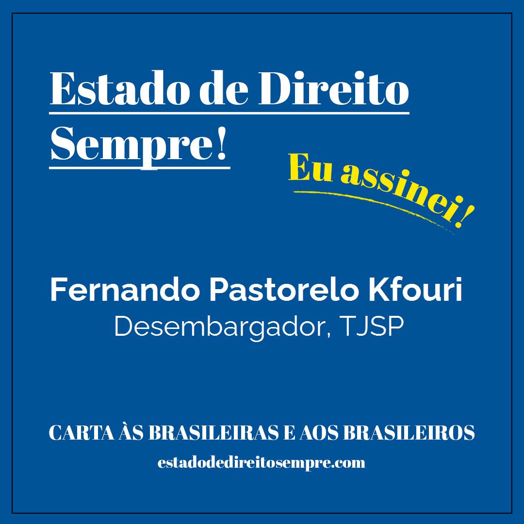 Fernando Pastorelo Kfouri - Desembargador, TJSP. Carta às brasileiras e aos brasileiros. Eu assinei!