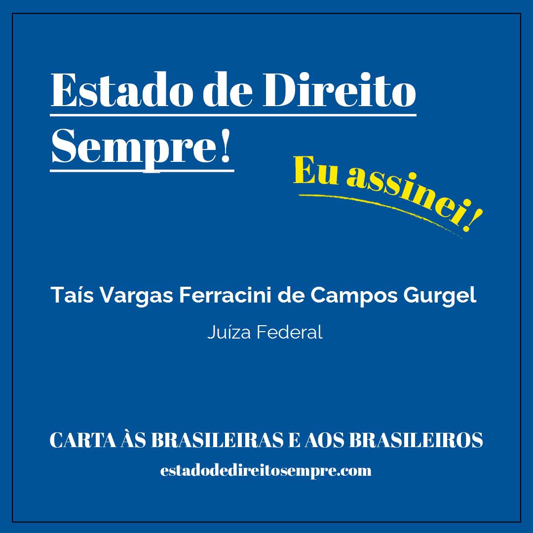 Taís Vargas Ferracini de Campos Gurgel - Juíza Federal. Carta às brasileiras e aos brasileiros. Eu assinei!