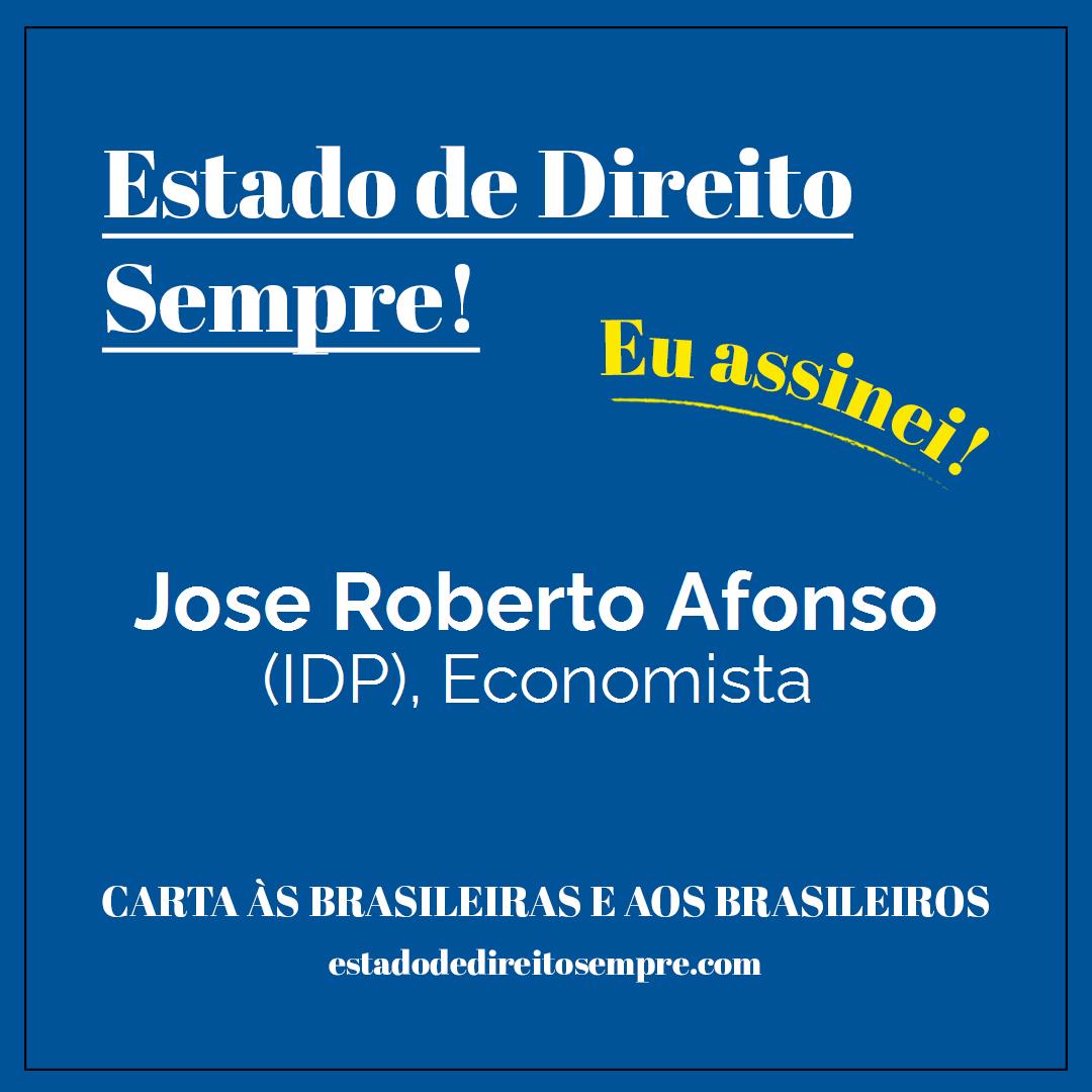 Jose Roberto Afonso - (IDP), Economista. Carta às brasileiras e aos brasileiros. Eu assinei!